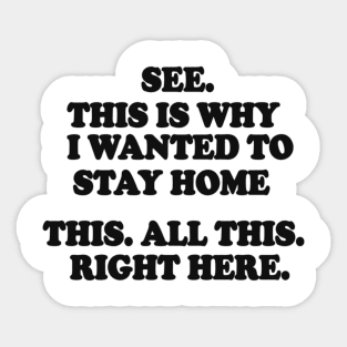 See This Is Why I Wanted To Stay Home This All This Right Here Shirt, Funny Shirts For Work, Unisex Graphic Tee, Sarcastic Shirt, Humor Tee Sticker